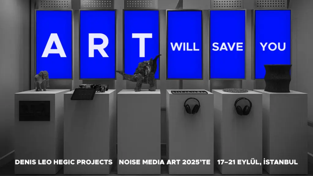 Denis Leo Hegic Projects, Noise Media Art 2025’te İstanbul’da!