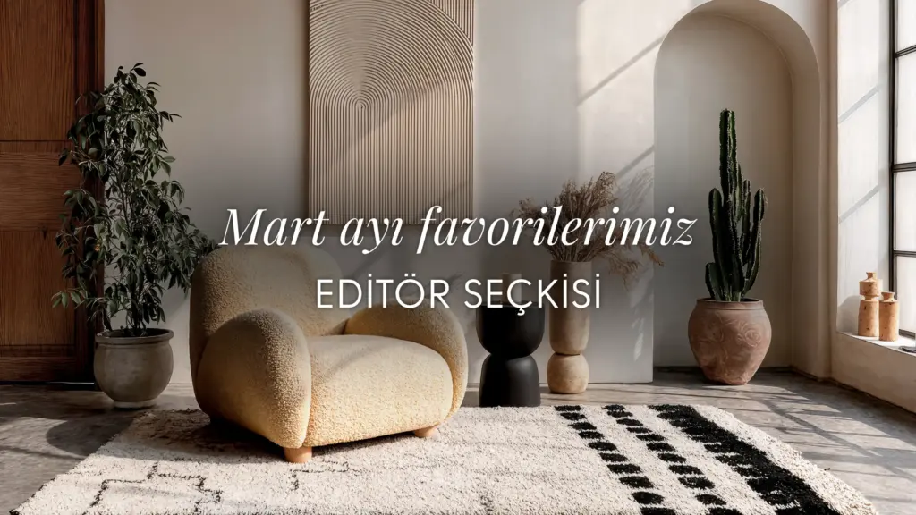 InStyle Home editörleri seçti: Mart ayı favorilerimiz