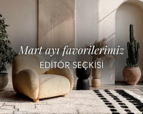 InStyle Home editörleri seçti: Mart ayı favorilerimiz