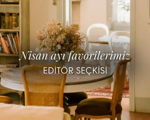InStyle Home editörleri seçti: Nisan ayı favorilerimiz